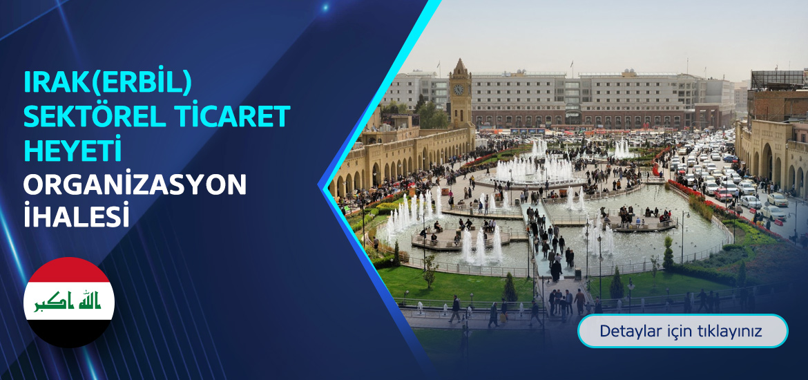 Irak (Erbil) Sektörel Ticaret Heyeti Organizasyon İhalesi